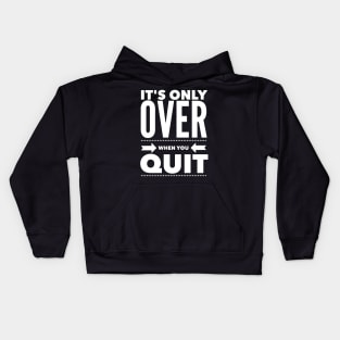 It's Only Over When You Quit Kids Hoodie